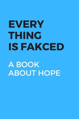 Every Thing Is Fakced: : A Book about Hope by Michael David