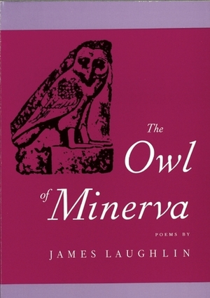 The Owl of Minerva by James Laughlin