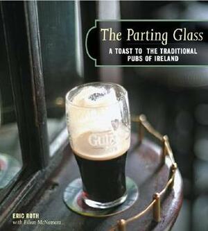 The Parting Glass: A Toast to the Traditional Pubs of Ireland by Eric Roth, Eileen McNamara