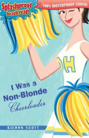 I Was a Non-Blonde Cheerleader by Kieran Scott
