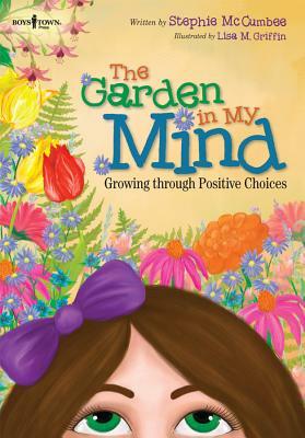 The Garden in My Mind: Growing Through Positive Choices by Stephanie McCumbee