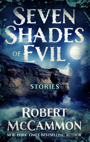 Seven Shades of Evil: Stories by Robert R. McCammon