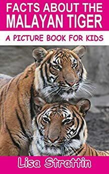 Facts About the Malayan Tiger by Lisa Strattin