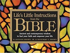 Life's Little Instructions from the Bible by H. Jackson Brown Jr., Rosemary C. Brown