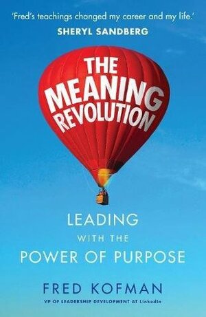 The Meaning Revolution: Leading with the Power of Purpose by Fred Kofman