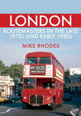 London Routemasters in the Late 1970s and Early 1980s by Mike Rhodes