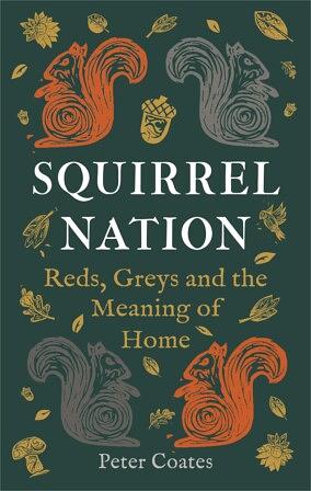 Squirrel Nation: Reds, Greys, and the Meaning of Home by Peter Coates