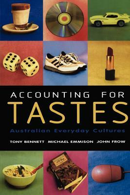 Accounting for Tastes: Australian Everyday Cultures by Michael Emmison, John Frow, Tony Bennett