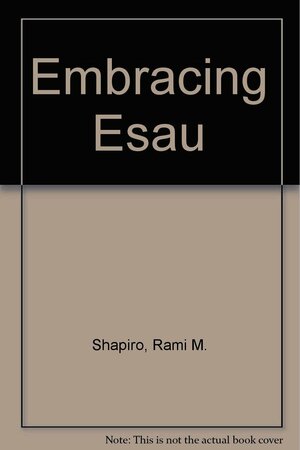 Embracing Esau: Exploring Masculinity from a Jewish Perspective by Rami M. Shapiro