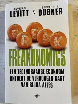 Freakonomics, een tegendraadse econoom ontdekt de verborgen kant van bijna alles by Steven D. Levitt, Stephen J. Dubner