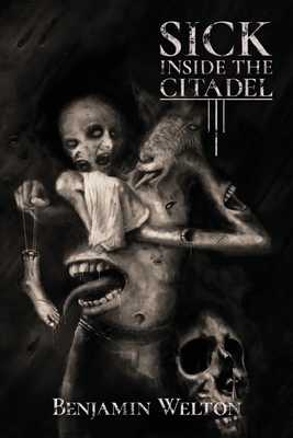 Sick Inside the Citadel by Benjamin Welton