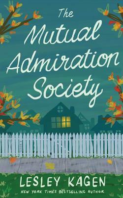 The Mutual Admiration Society by Lesley Kagen