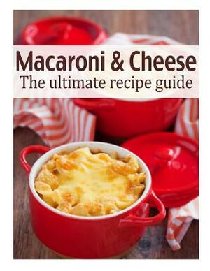 Macaroni & Cheese: The Ultimate Recipe Guide by Susan Hewsten