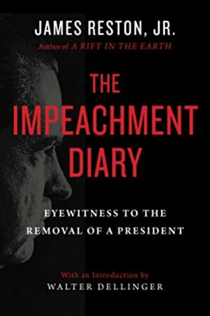 The Impeachment Diary: Eyewitness to the Removal of a President by James Reston, Walter E. Dellinger