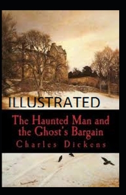 The Haunted Man and the Ghost's Bargain Illustrated by Charles Dickens