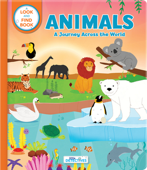 Animals: A Spotting Journey Across the World (Litte Detectives): A Look-And-Find Book by 