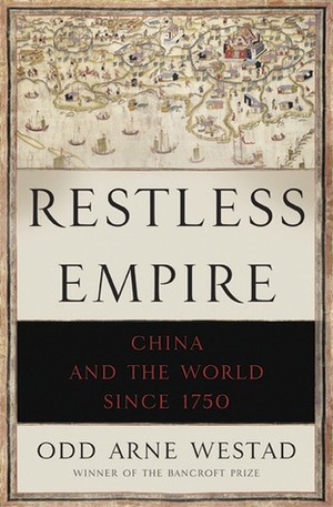 Restless Empire: China and the World Since 1750 by Odd Arne Westad