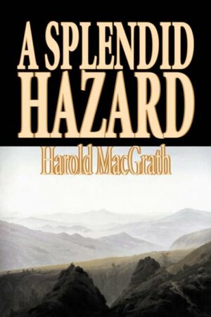 A Splendid Hazard by Harold MacGrath, Fiction, Classics, Action & Adventure by Harold MacGrath