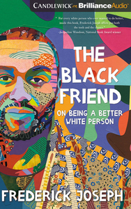 The Black Friend: On Being a Better White Person by Frederick Joseph