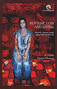 Rupture, Loss and Living: Minority Women Speak About Post-Conflict Life by Dhanraj Deepa, K. Lalita