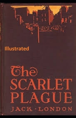 The Scarlet Plague Illustrated by Jack London