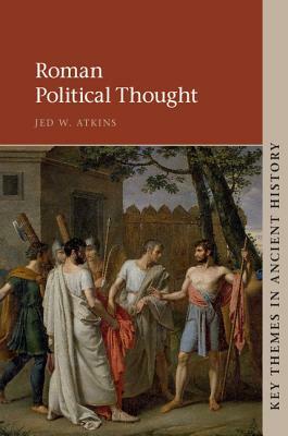 Roman Political Thought by Jed W. Atkins