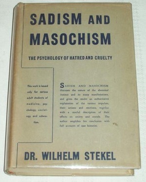 Sadism and Masochism by Wilhelm Stekel