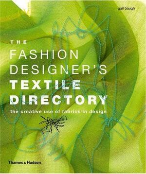 The Fashion Designer's Textile Directory: The Creative Use of Fabrics in Design by Gail Baugh