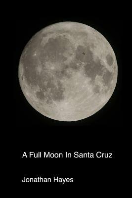 A Full Moon In Santa Cruz by Jonathan Hayes