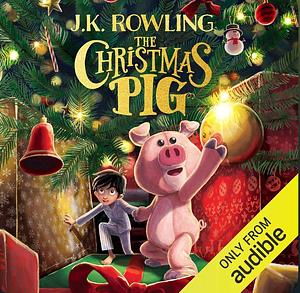 The Christmas Pig by J.K. Rowling