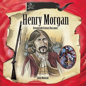 Henry Morgan: Seventeenth-Century Buccaneer by Aileen Weintraub