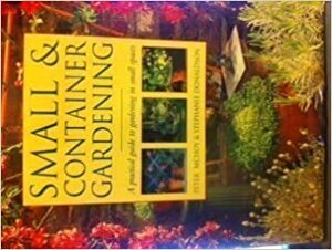 Small & Container Gardening: A Practical Guide to Gardening in Small Places by Peter McHoy, Stephanie Donaldson