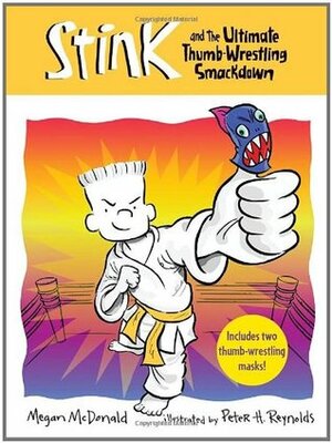 Stink and the Ultimate Thumb-Wrestling Smackdown by Megan McDonald, Peter H. Reynolds