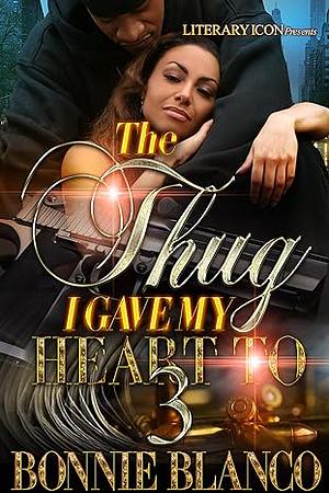 The Thug I Gave My Heart To 3 by Bonnie Blanco