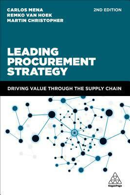 Leading Procurement Strategy: Driving Value Through the Supply Chain by Carlos Mena