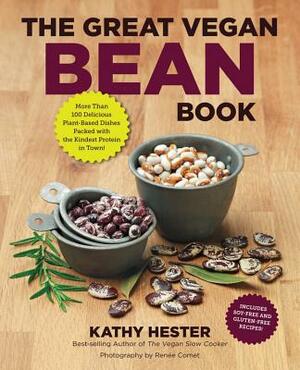 The Great Vegan Bean Book: More Than 100 Delicious Plant-Based Dishes Packed with the Kindest Protein in Town! by Kathy Hester