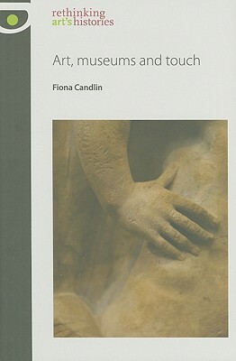 Art, Museums and Touch CB by Fiona Candlin