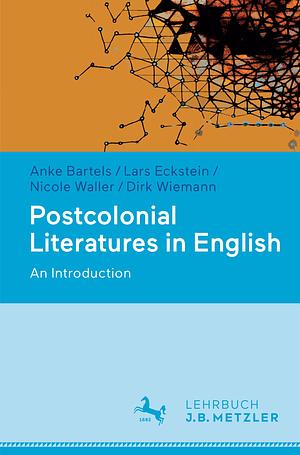 Postcolonial Literatures in English: An Introduction by Nicole Waller, Anke Bartels, Lars Eckstein