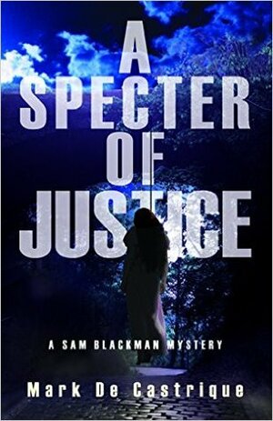A Specter of Justice: A Sam Blackman Mystery by Mark de Castrique
