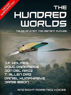 The Hundred Worlds by Scott Bascom, James Peters, Sean McCune, John M. Olsen, Daniel Humphreys, T. Allen Diaz, Jon Del Arroz, Lucas Marcum, Bart Kemper, Doug Dandridge, J.F. Holmes, Jamie Ibson, J.K. Robinson, Tiffany Reynolds, James Schardt