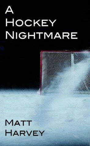 A Hockey Nightmare by Matt Harvey