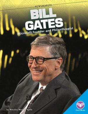Bill Gates: Microsoft Founder and Philanthropist by Marylou Morano Kjelle