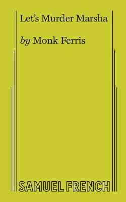 Let's Murder Marsha by Monk Ferris