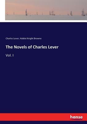 The Novels of Charles Lever: Vol. I by Charles Lever