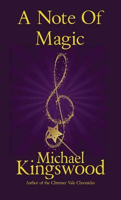 A Note Of Magic by Michael Kingswood