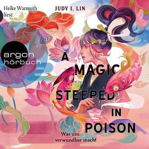 A Magic Steeped in Poison--Was uns verwundbar macht--Das Buch der Tee-Magie, Band 1 (Ungekürzte Lesung) by Judy I. Lin