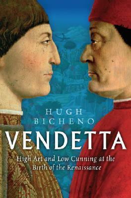 Vendetta: High Art and Low Cunning at the Birth of the Renaissance by Hugh Bicheno