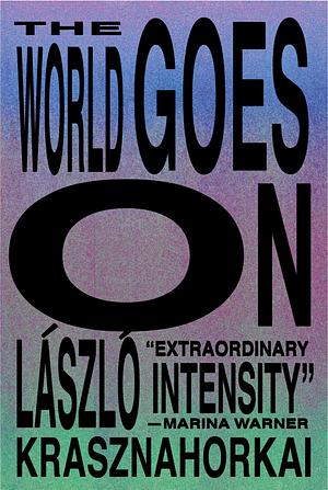 The World Goes On by László Krasznahorkai