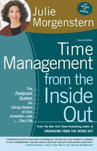 Time Management from the Inside Out: The Foolproof System for Taking Control of Your Schedule-And Your Life by Julie Morgenstern