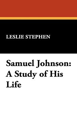 Samuel Johnson: A Study of His Life by Leslie Stephen